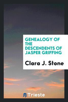 Full Download Genealogy of the Descendents of Jasper Griffing - Clara Jeannette Stone file in PDF
