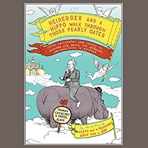 Full Download Heidegger and a Hippo Walk Through Those Pearly Gates: Using Philosophy (and Jokes!) to Explore Life, Death, the Afterlife, and Everything in Between - Thomas Cathcart file in PDF