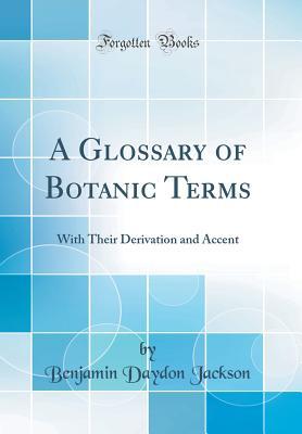 Read Online A Glossary of Botanic Terms: With Their Derivation and Accent (Classic Reprint) - Benjamin Daydon Jackson | ePub