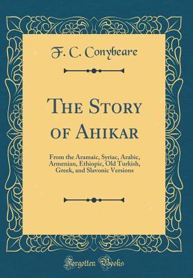 Download The Story of Aḥiḳar: From the Aramaic, Syriac, Arabic, Armenian, Ethiopic, Old Turkish, Greek, and Slavonic Versions - Anonymous file in PDF