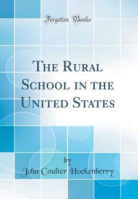 Download The Rural School in the United States (Classic Reprint) - John Coulter Hockenberry file in PDF