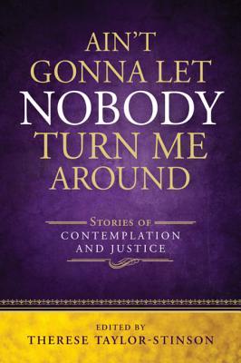 Download Ain't Gonna Let Nobody Turn Me Around: Stories of Contemplation and Justice - Therese Taylor-Stinson file in PDF