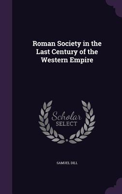 Read Roman Society in the Last Century of the Western Empire - Samuel Dill file in PDF
