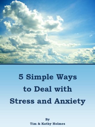 Read Online FIVE SIMPLE WAYS TO HELP WITH STRESS AND ANXIETY - Tim Holmes file in PDF