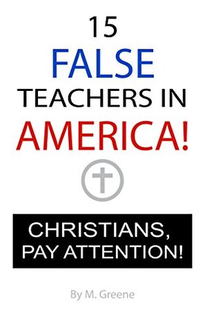 Read 15 FALSE TEACHERS IN AMERICA!: CHRISTIANS, PAY ATTENTION! - M. Greene | PDF