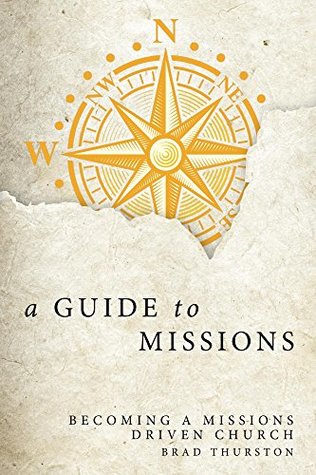 Download A Guide to Missions: Becoming a Missions-Driven Church - Brad Thurston | PDF