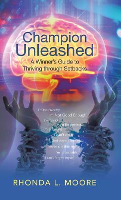 Download Champion Unleashed: A Winner's Guide to Thriving Through Setbacks - Rhonda L. Moore | PDF