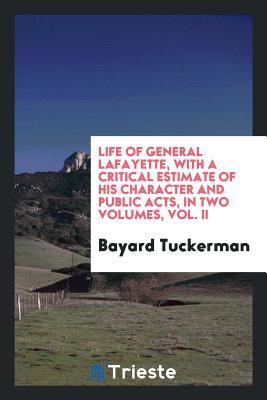 Full Download Life of General Lafayette, with a Critical Estimate of His Character and Public Acts; - Bayard Tuckerman file in PDF