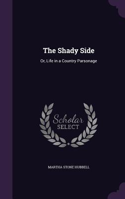 Read Online The Shady Side: Or, Life in a Country Parsonage - Martha Stone Hubbell | PDF