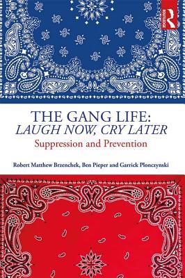 Full Download The Gang Life: Laugh Now, Cry Later: Suppression and Prevention - Robert Matthew Brzenchek file in ePub