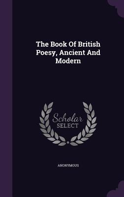 Read Online The Book of British Poesy, Ancient and Modern - Anonymous | PDF
