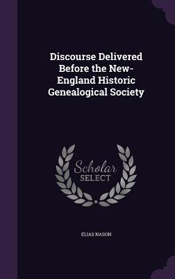 Full Download Discourse Delivered Before the New-England Historic Genealogical Society - Elias Nason | PDF