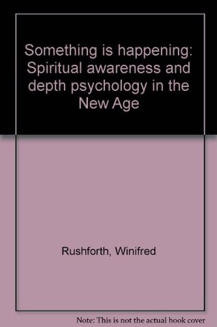 Read Something is Happening: spiritual awareness and depth psychology in the New Age - Winifred Rushforth file in PDF
