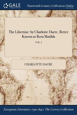 Full Download The Libertine: Better Known as Rosa Matilda, Vol. I - Charlotte Dacre file in PDF