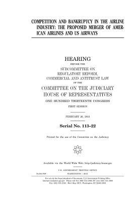 Read Competition and Bankruptcy in the Airline Industry: The Proposed Merger of American Airlines and Us Airways: Hearing Before the Subcommittee on Regulatory Reform, Commercial and Antitrust Law of the Committee on the Judiciary, House of Representatives - U.S. Congress | PDF