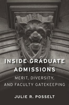 Download Inside Graduate Admissions: Merit, Diversity, and Faculty Gatekeeping - Julie Posselt file in PDF