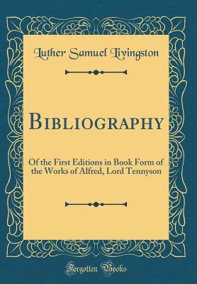 Full Download Bibliography: Of the First Editions in Book Form of the Works of Alfred, Lord Tennyson (Classic Reprint) - Luther Samuel Livingston file in PDF