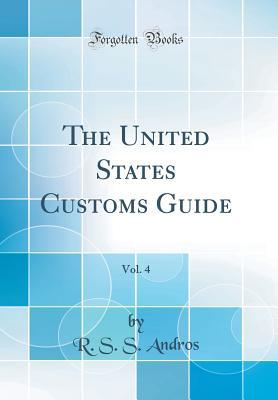 Read The United States Customs Guide, Vol. 4 (Classic Reprint) - R S S Andros | PDF