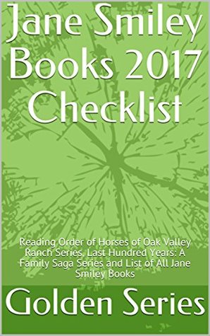 Full Download Jane Smiley Books 2017 Checklist: Reading Order of Horses of Oak Valley Ranch Series, Last Hundred Years: A Family Saga Series and List of All Jane Smiley Books - Golden Series file in ePub
