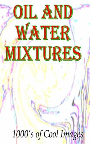 Read Oil and Water Mixtures : 1000's of Cool Images - C.D. Quickbow file in ePub