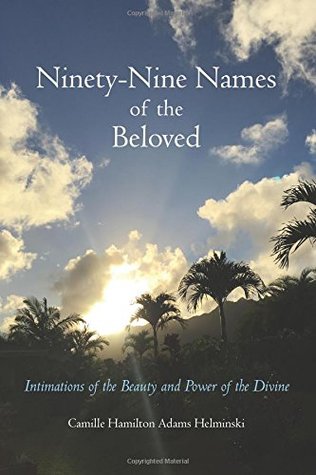 Download Ninety-Nine Names of the Beloved: Intimations of the Beauty and Power of the Divine - Camille Hamilton Adams Helminski file in PDF