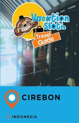 Read Vacation Sloth Travel Guide Cirebon Indonesia - Richard Mayor | PDF