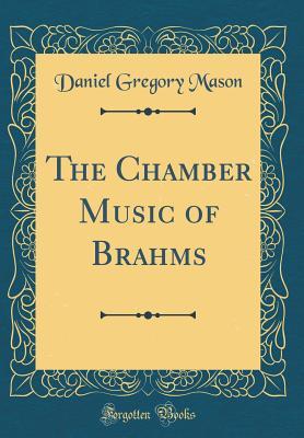 Full Download The Chamber Music of Brahms (Classic Reprint) - Daniel Gregory Mason file in PDF