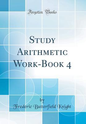 Full Download Study Arithmetic Work-Book 4 (Classic Reprint) - Frederic Butterfield Knight file in ePub