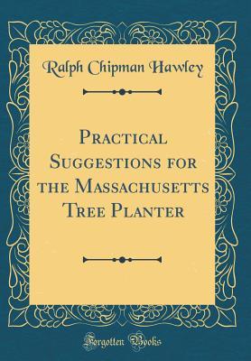 Full Download Practical Suggestions for the Massachusetts Tree Planter (Classic Reprint) - Ralph C. Hawley file in PDF