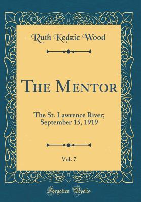 Full Download The Mentor, Vol. 7: The St. Lawrence River; September 15, 1919 (Classic Reprint) - Ruth Kedzie Wood | PDF