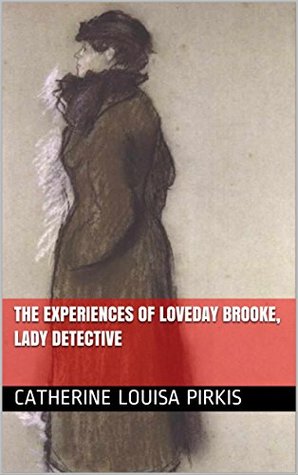 Read Online The Experiences of Loveday Brooke, Lady Detective - Catherine Louisa Pirkis file in PDF