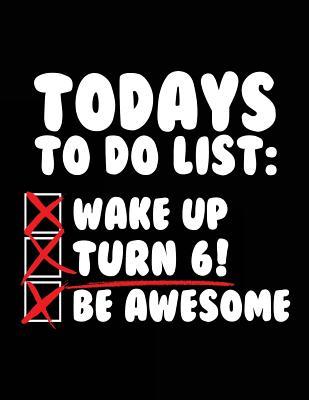 Read Online Todays to Do List: Wake Up Turn 6! Be Awesome: Funny Journal, Blank Lined Journal Notebook, 8.5 X 11 (Journals to Write In) -  | ePub