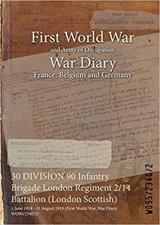 Full Download 30 Division 90 Infantry Brigade London Regiment 2/14 Battalion (London Scottish): 1 June 1918 - 31 August 1919 (First World War, War Diary, Wo95/2340/2) - British War Office file in ePub