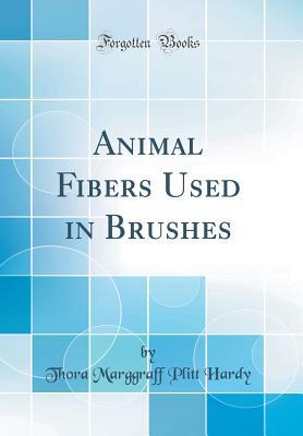 Full Download Animal Fibers Used in Brushes (Classic Reprint) - Thora Marggraff Plitt Hardy | PDF