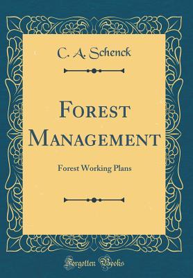 Read Forest Management: Forest Working Plans (Classic Reprint) - C.A. Schenck | ePub