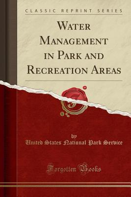 Full Download Water Management in Park and Recreation Areas (Classic Reprint) - U.S. National Park Service | PDF