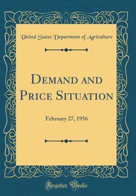 Read Demand and Price Situation: February 27, 1956 (Classic Reprint) - U.S. Department of Agriculture file in ePub