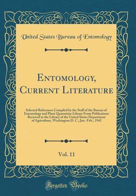 Download Entomology, Current Literature, Vol. 11: Selected References Compiled by the Staff of the Bureau of Entomology and Plant Quarantine Library from Publications Received in the Library of the United States Department of Agriculture, Washington D. C.; Jan.-Fe - United States Bureau of Entomology file in ePub