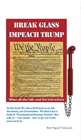 Download Break Glass Impeach Trump: When all else fails read the instructions - Bob Carney | ePub