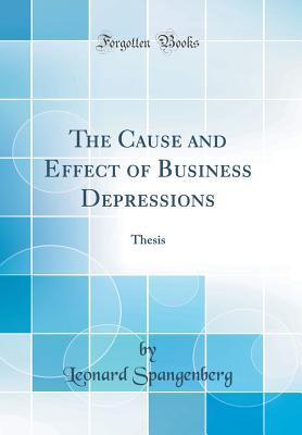 Full Download The Cause and Effect of Business Depressions: Thesis (Classic Reprint) - Leonard Spangenberg file in PDF