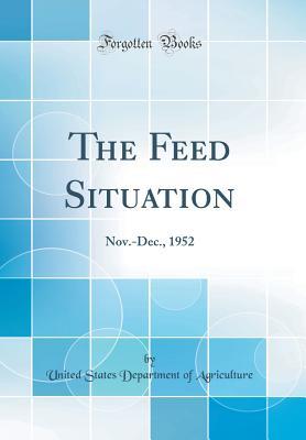 Full Download The Feed Situation: Nov.-Dec., 1952 (Classic Reprint) - U.S. Department of Agriculture file in PDF