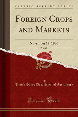 Read Foreign Crops and Markets, Vol. 21: November 17, 1930 (Classic Reprint) - U.S. Department of Agriculture | ePub