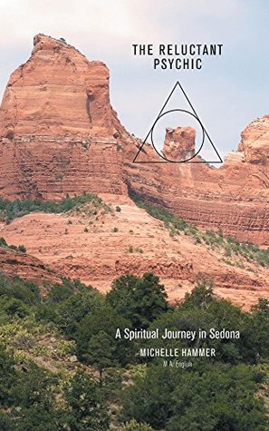 Read Online The Reluctant Psychic: A Spiritual Journey in Sedona - Michelle Hammer file in ePub