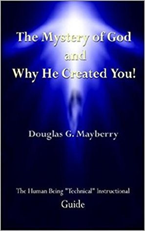 Download The Mystery of God and Why He Created You!: The Human Being 'Technical' Instructional Guide - Douglas Mayberry file in ePub