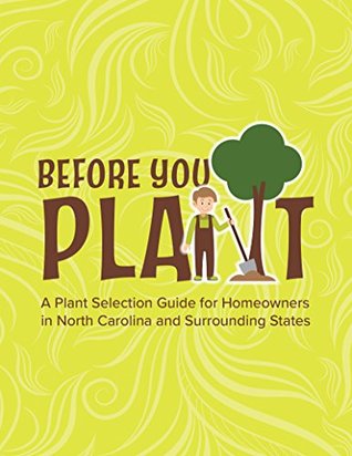 Full Download Before You Plant: A Plant Selection Guide for Homeowners in North Carolina and Surrounding States - Edith Chestnut | PDF