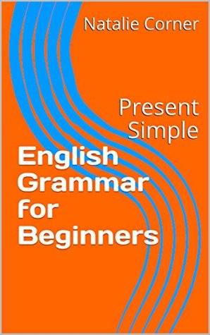 Read Online English Grammar for Beginners: Present Simple - Natalie Corner file in ePub