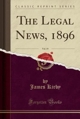 Download The Legal News, 1896, Vol. 19 (Classic Reprint) - James Kirby file in ePub