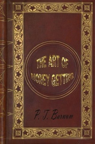 Read Online The Art of Money Getting, or Golden Rules for Making Money - P.T. Barnum | PDF