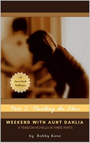 Full Download Weekend with Aunt Dahlia (Part 2): Finishing the Show - Bobby Kane | PDF