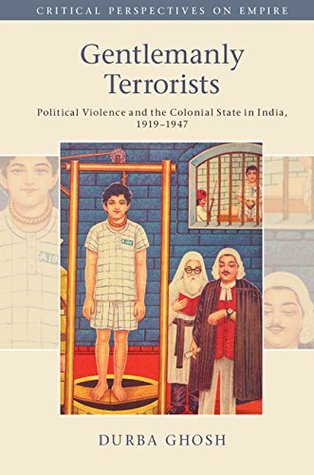 Full Download Gentlemanly Terrorists: Political Violence and the Colonial State in India, 1919–1947 (Critical Perspectives on Empire) - Durba Ghosh file in ePub